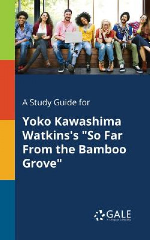 Könyv Study Guide for Yoko Kawashima Watkins's So Far from the Bamboo Grove Cengage Learning Gale