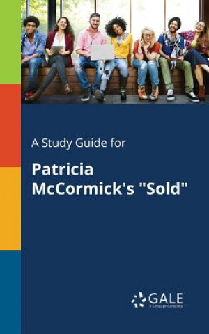 Kniha Study Guide for Patricia McCormick's Sold Cengage Learning Gale