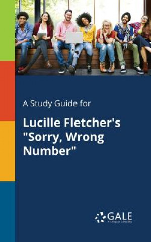 Carte Study Guide for Lucille Fletcher's Sorry, Wrong Number Cengage Learning Gale