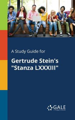 Carte Study Guide for Gertrude Stein's Stanza LXXXIII Cengage Learning Gale