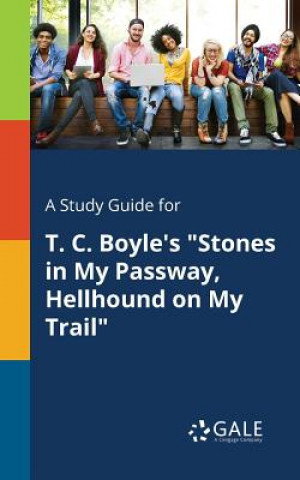 Kniha Study Guide for T. C. Boyle's Stones in My Passway, Hellhound on My Trail Cengage Learning Gale