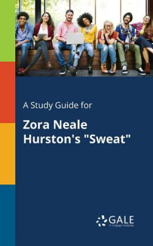 Kniha Study Guide for Zora Neale Hurston's Sweat Cengage Learning Gale