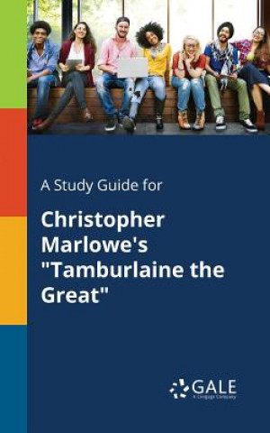 Carte Study Guide for Christopher Marlowe's Tamburlaine the Great Cengage Learning Gale