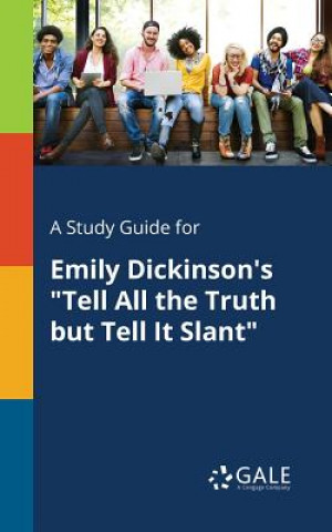 Kniha Study Guide for Emily Dickinson's Tell All the Truth but Tell It Slant Cengage Learning Gale