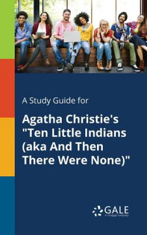 Книга Study Guide for Agatha Christie's Ten Little Indians (aka And Then There Were None) Cengage Learning Gale