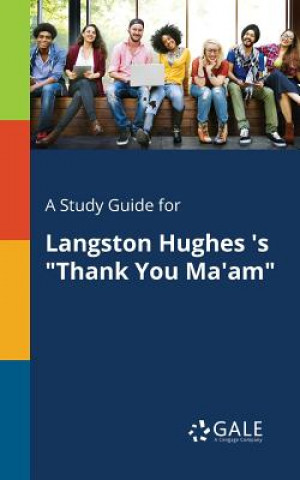 Kniha Study Guide for Langston Hughes 's Thank You Ma'am Cengage Learning Gale