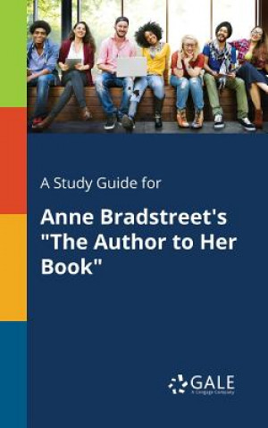 Livre Study Guide for Anne Bradstreet's "The Author to Her Book" Cengage Learning Gale