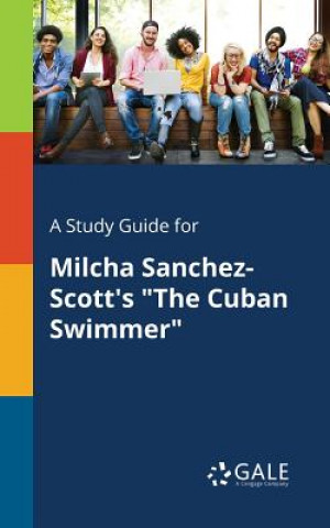 Kniha Study Guide for Milcha Sanchez-Scott's the Cuban Swimmer Cengage Learning Gale