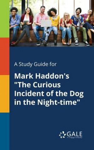 Carte Study Guide for Mark Haddon's The Curious Incident of the Dog in the Night-time Cengage Learning Gale