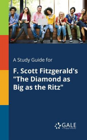 Könyv Study Guide for F. Scott Fitzgerald's the Diamond as Big as the Ritz Cengage Learning Gale