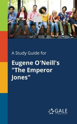 Knjiga Study Guide for Eugene O'Neill's The Emperor Jones Cengage Learning Gale