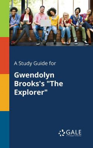 Kniha Study Guide for Gwendolyn Brooks's the Explorer Cengage Learning Gale