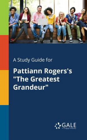 Kniha Study Guide for Pattiann Rogers's the Greatest Grandeur Cengage Learning Gale