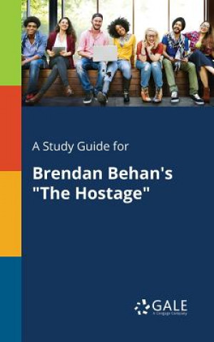 Könyv Study Guide for Brendan Behan's the Hostage Cengage Learning Gale