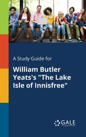 Könyv Study Guide for William Butler Yeats's The Lake Isle of Innisfree Cengage Learning Gale
