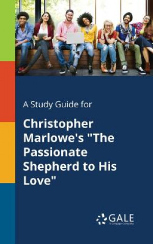 Книга Study Guide for Christopher Marlowe's the Passionate Shepherd to His Love Cengage Learning Gale