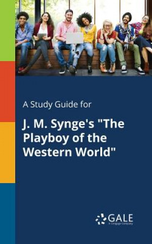 Livre Study Guide for J. M. Synge's "The Playboy of the Western World" Cengage Learning Gale