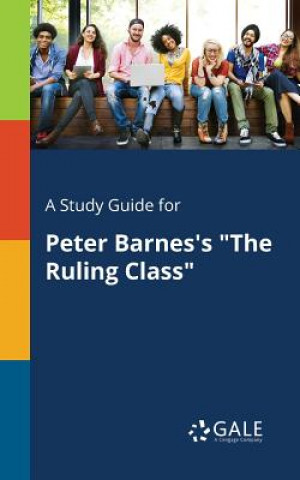 Knjiga Study Guide for Peter Barnes's the Ruling Class Cengage Learning Gale