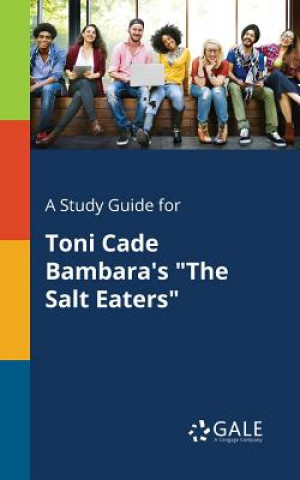 Carte Study Guide for Toni Cade Bambara's the Salt Eaters Cengage Learning Gale