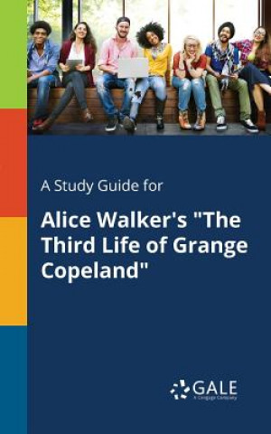 Kniha Study Guide for Alice Walker's the Third Life of Grange Copeland Cengage Learning Gale