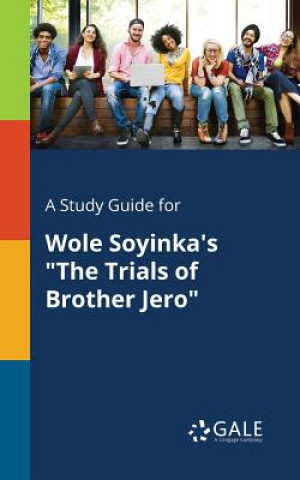 Könyv Study Guide for Wole Soyinka's The Trials of Brother Jero Cengage Learning Gale