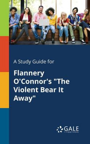 Книга Study Guide for Flannery O'Connor's the Violent Bear It Away Cengage Learning Gale