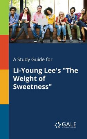 Kniha Study Guide for Li-Young Lee's The Weight of Sweetness Cengage Learning Gale