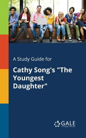 Carte Study Guide for Cathy Song's the Youngest Daughter Cengage Learning Gale
