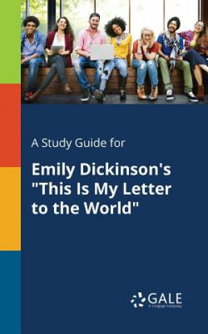Kniha Study Guide for Emily Dickinson's This Is My Letter to the World Cengage Learning Gale