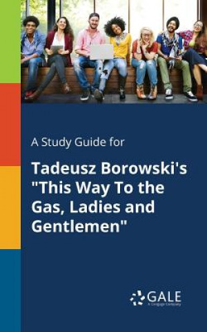 Carte Study Guide for Tadeusz Borowski's This Way to the Gas, Ladies and Gentlemen Cengage Learning Gale