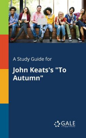 Knjiga Study Guide for John Keats's To Autumn Cengage Learning Gale