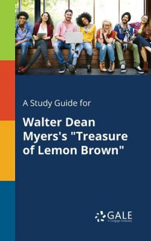 Könyv Study Guide for Walter Dean Myers's Treasure of Lemon Brown Cengage Learning Gale