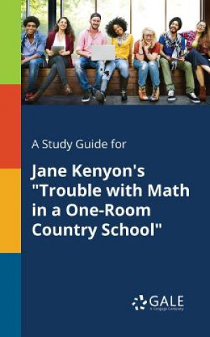 Carte Study Guide for Jane Kenyon's Trouble with Math in a One-Room Country School Cengage Learning Gale