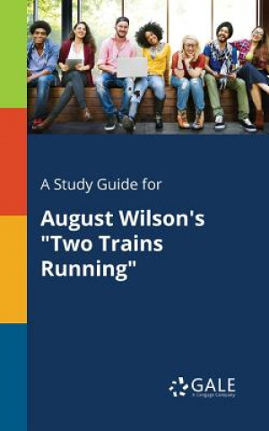 Kniha Study Guide for August Wilson's Two Trains Running Cengage Learning Gale