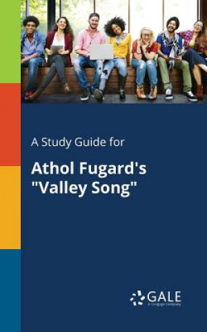 Carte Study Guide for Athol Fugard's Valley Song Cengage Learning Gale