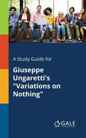 Könyv Study Guide for Giuseppe Ungaretti's Variations on Nothing Cengage Learning Gale