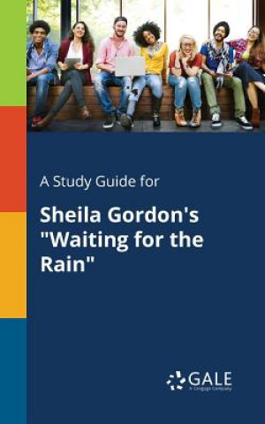 Carte Study Guide for Sheila Gordon's Waiting for the Rain Cengage Learning Gale