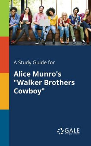 Kniha Study Guide for Alice Munro's Walker Brothers Cowboy Cengage Learning Gale