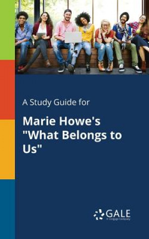 Kniha Study Guide for Marie Howe's What Belongs to Us Cengage Learning Gale