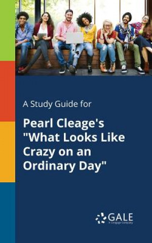 Carte Study Guide for Pearl Cleage's What Looks Like Crazy on an Ordinary Day Cengage Learning Gale