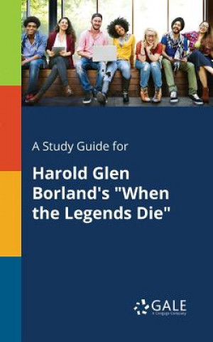Könyv Study Guide for Harold Glen Borland's When the Legends Die Cengage Learning Gale