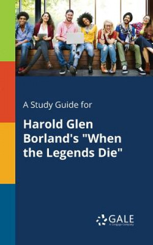 Kniha Study Guide for Harold Glen Borland's When the Legends Die Cengage Learning Gale