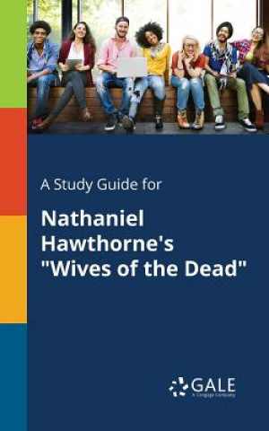 Książka Study Guide for Nathaniel Hawthorne's Wives of the Dead Cengage Learning Gale