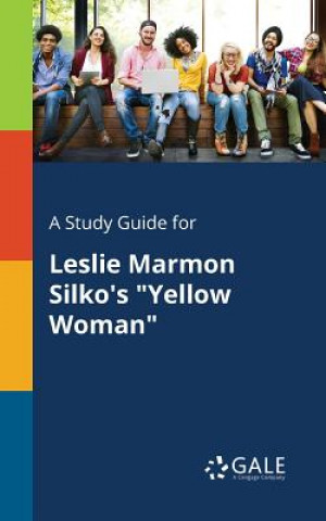 Книга Study Guide for Leslie Marmon Silko's "Yellow Woman" Cengage Learning Gale