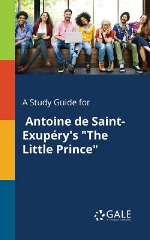Carte Study Guide for Antoine De Saint-Exupery's The Little Prince Cengage Learning Gale