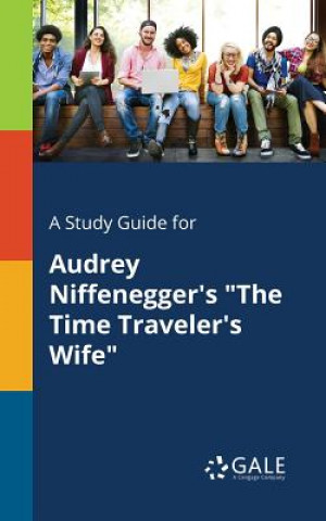 Knjiga Study Guide for Audrey Niffenegger's the Time Traveler's Wife Cengage Learning Gale