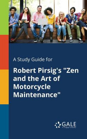 Carte Study Guide for Robert Pirsig's Zen and the Art of Motorcycle Maintenance Cengage Learning Gale