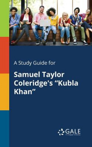 Kniha Study Guide for Samuel Taylor Coleridge's Kubla Khan Cengage Learning Gale