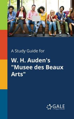 Kniha Study Guide for W. H. Auden's "Musee Des Beaux Arts" Cengage Learning Gale