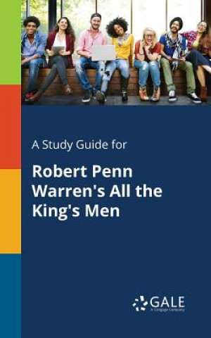 Kniha Study Guide for Robert Penn Warren's All the King's Men Cengage Learning Gale